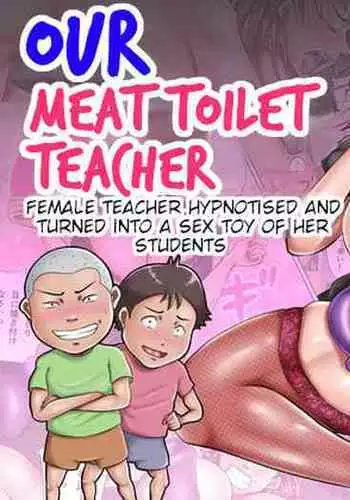 [Oden Sensei] Bokura no Nikubenki Sensei ~Saimin de Seito-tachi no Seigangu ni Ochita Onna Kyoushi~ | Our Meat Toilet Teacher [English]