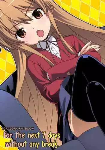 Nijuuyojikan, Nanokakan Zutto. | For the next 7 days without any break.